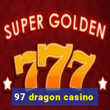 97 dragon casino